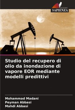 Studio del recupero di olio da inondazione di vapore EOR mediante modelli predittivi - Madani, Mohammad;Abbasi, Peyman;Abbasi, Mahdi