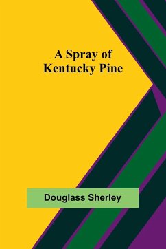 A Spray of Kentucky Pine - Sherley, Douglass
