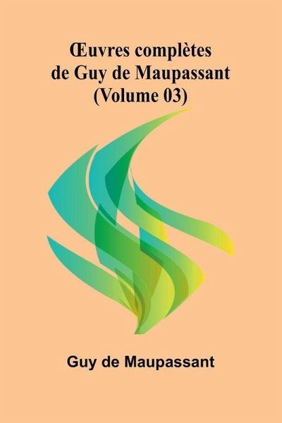 ¿uvres complètes de Guy de Maupassant (Volume 03) ¿uvres complètes de Guy de Maupassant (Volume 03)