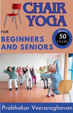 Chair Yoga for Beginners and Seniors (50+) - Veeraraghavan, Prabhakar