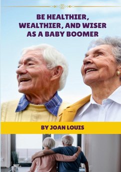 Be Healthier, Wealthier, And Wiser As A Baby Boomer - Louis, Joan