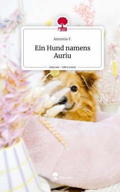 Ein Hund namens Auriu. Life is a Story - story.one - F., Antonia