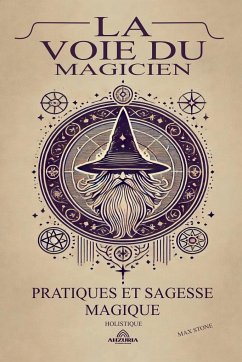 La Voie du Magicien - Pratiques et Sagesse Magique - Stone, Max