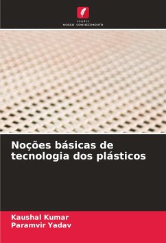 Noções básicas de tecnologia dos plásticos - Kumar, Kaushal;Yadav, Paramvir