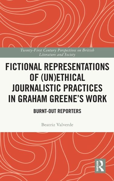 Fictional Representations of (Un)ethical Journalistic Practices in Graham Greene's Work Fictional Representations of (Un)ethical Journalistic Practices in Graham Greene's Work