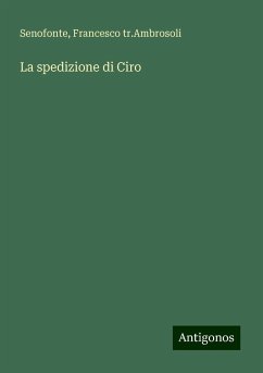 La spedizione di Ciro - Senofonte; tr. Ambrosoli, Francesco