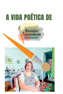 A Vida Poética De Renata Tucunduva - Renata, Tucunduva