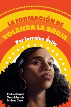 La Formación de Yolanda La Bruja (the Making of Yolanda La Bruja) - Avila, Lorraine