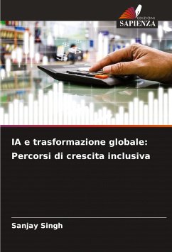 IA e trasformazione globale: Percorsi di crescita inclusiva - Singh, Sanjay