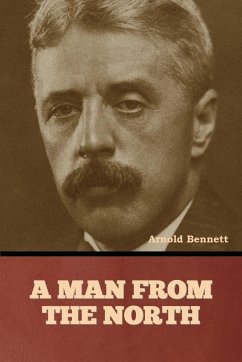 A Man from the North - Bennett, Arnold