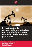 Investigação da recuperação de petróleo por inundação de vapor EOR utilizando modelos preditivos