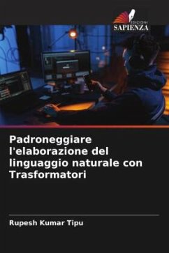 Padroneggiare l'elaborazione del linguaggio naturale con Trasformatori - KUMAR TIPU, RUPESH