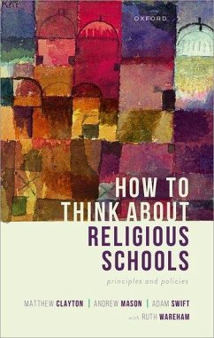 How to Think about Religious Schools - Clayton, Matthew; Mason, Andrew; Swift, Adam