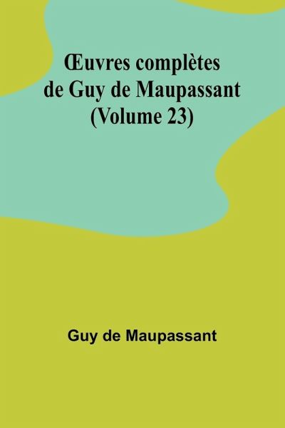 ¿uvres complètes de Guy de Maupassant (Volume 23) ¿uvres complètes de Guy de Maupassant (Volume 23)
