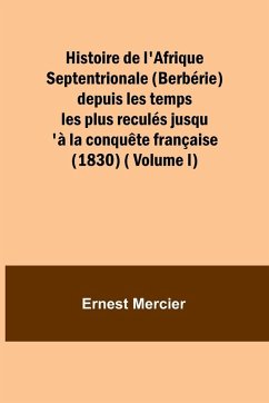Histoire de l'Afrique Septentrionale (Berbérie) depuis les temps les plus reculés jusqu'à la conquête française (1830) ( Volume I) Cover Histoire de l'Afrique Septentrionale (Berbérie) depuis les temps les plus reculés jusqu'à la conquête française (1830) ( Volume I)