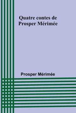 Quatre contes de Prosper Mérimée - Mérimée, Prosper