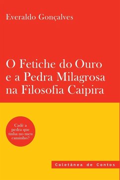 O Fetiche Do Ouro E A Pedra Milagrosa Na Filosofia Caipira - Everaldo, Gonçalves