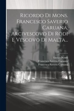 Ricordo Di Mons. Francesco Saverio Caruana, Arcivescovo Di Rodi E Vescovo Di Malta... - Naudi, Enrico