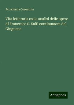 Vita letteraria ossia analisi delle opere di Francesco S. Salfi continuatore del Ginguene - Accademia Cosentina