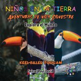 Nin¿os en la Tierra - Aventuras de vida Silvestre - Explora el Mundo Keel-Billed Toucan