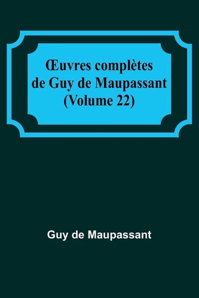 ¿uvres complètes de Guy de Maupassant (Volume 22) ¿uvres complètes de Guy de Maupassant (Volume 22)