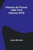 Histoire de France 1484-1515 (Volume 9/19) Histoire de France 1484-1515 (Volume 9/19)