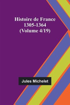 Histoire de France 1305-1364 (Volume 4/19) - Michelet, Jules