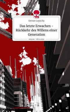 Das letzte Erwachen - Rückkehr des Willens einer Generation. Life is a Story - story.one - Lepschy, Gernot