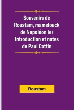 Souvenirs de Roustam, mamelouck de Napoléon Ier; Introduction et notes de Paul Cottin - Roustam