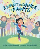I Want to Dance in Pants I Want to Dance in Pants