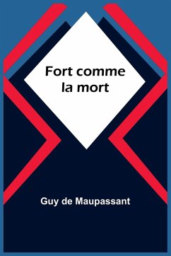 Fort comme la mort - de Maupassant, Guy