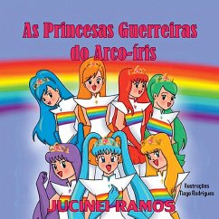 As Princesas Guerreiras Do Arco-íris - Jucinei, Ramos