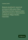 Memorie storiche de' vescovi ed arcivescovi della santa Chiesa Napolitana da Santo Aspreno insino all'attual arcivescovo eminentissimo cardinale d. Filippo Giudice Caracciolo