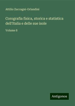 Corografia fisica, storica e statistica dell'Italia e delle sue isole - Zuccagni-Orlandini, Attilio