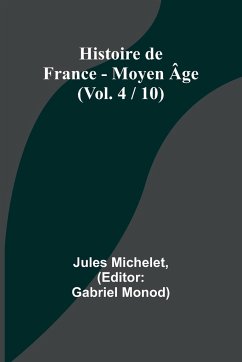 Histoire de France - Moyen Âge; (Vol. 4 / 10) - Michelet, Jules