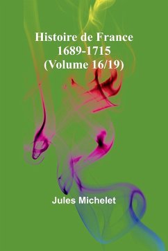 Histoire de France 1689-1715 (Volume 16/19) - Michelet, Jules