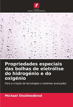 Propriedades especiais das bolhas de eletrólise do hidrogénio e do oxigénio - Shoikhedbrod, Michael