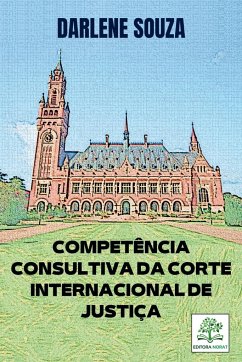 Competência Consultiva Da Corte Internacional De Justiça - Darlene, Souza