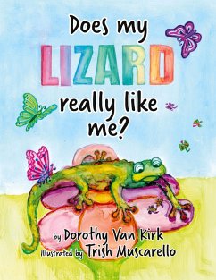 Does My Lizard Really Like Me? - Kirk, Dorothy van; Muscarello, Trish