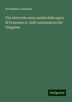 Vita letteraria ossia analisi delle opere di Francesco S. Salfi continuatore del Ginguene - Accademia Cosentina