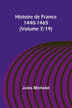 Histoire de France 1440-1465 (Volume 7/19) - Michelet, Jules