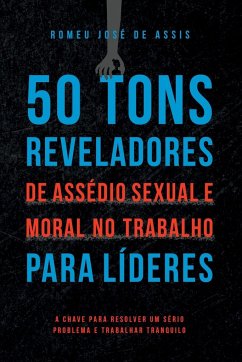 50 Tons Reveladores De Assédio Sexual E Moral No Trabalho P - Romeu, Assis