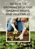 Secrets To Growing Delicious Organic Fruits And Vegetables