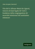 Vita del B. Alfonso-Maria De Liguori, vescovo di Sant'Agata De' Goti e fondatore della congregazione de' sacerdoti missionari del santissimo redentore