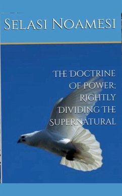 The Doctrine Of Power; Rightly Dividing The Supernatural - Noamesi, Selasi