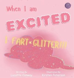 When I am Excited I Fart Glitter!!! - Conway, Lucette