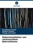 Mykoremediation von verbrauchtem Bohrschlamm