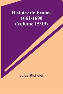 Histoire de France 1661-1690 (Volume 15/19) - Michelet, Jules