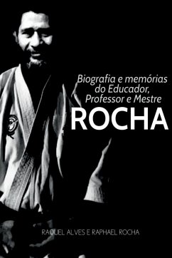 Biografia E Memórias Do Educador, Professor E Mestre Rocha - Raquel, Alves