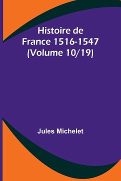 Histoire de France 1516-1547 (Volume 10/19) - Michelet, Jules